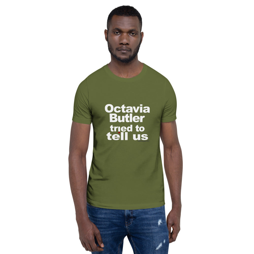 Octavia Butler Tried To Tell Us - The Short-Sleeve Unisex Tee