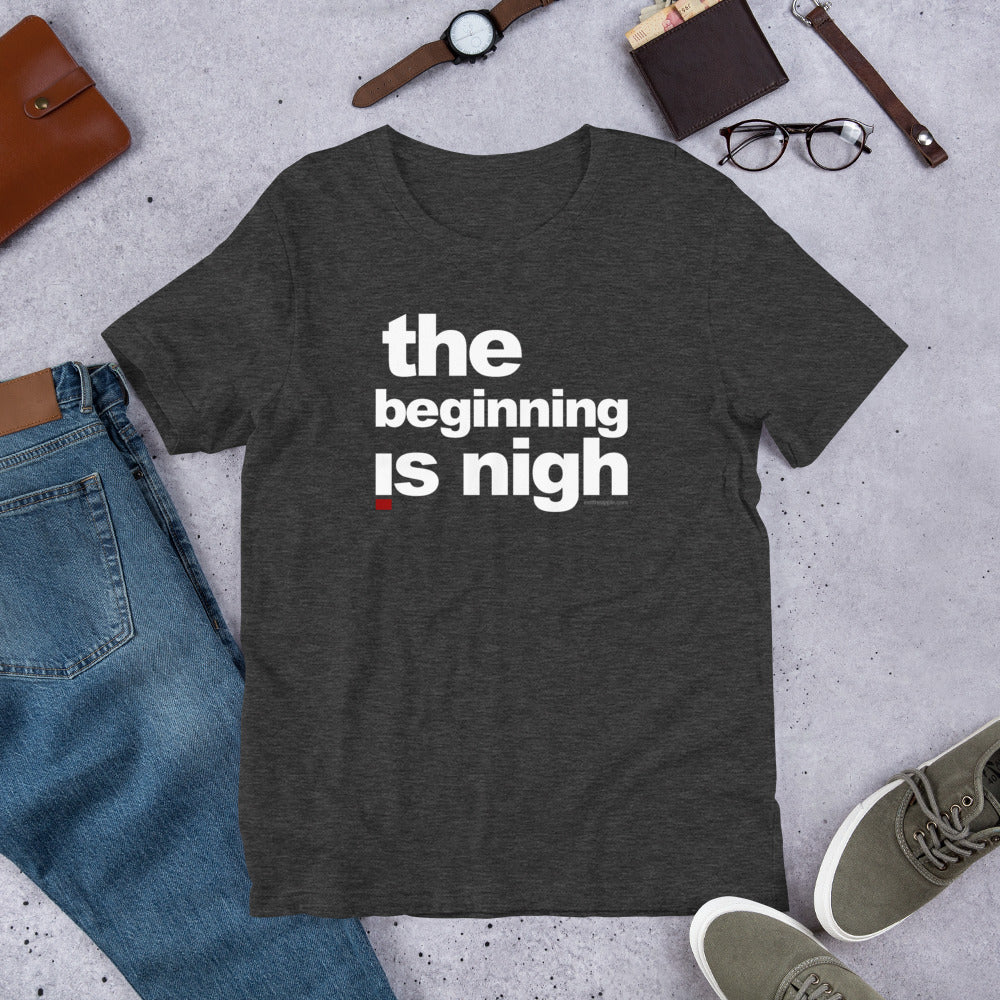 ' The beginning is nigh' Short-Sleeve Unisex T-Shirt