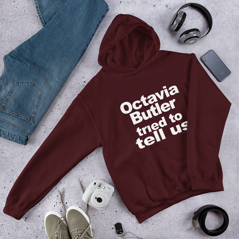 Octavia Butler Tried To Tell Us - The Unisex Hoodie