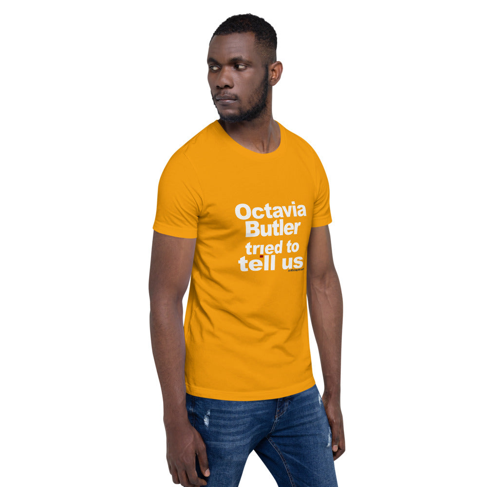 Octavia Butler Tried To Tell Us - The Short-Sleeve Unisex Tee