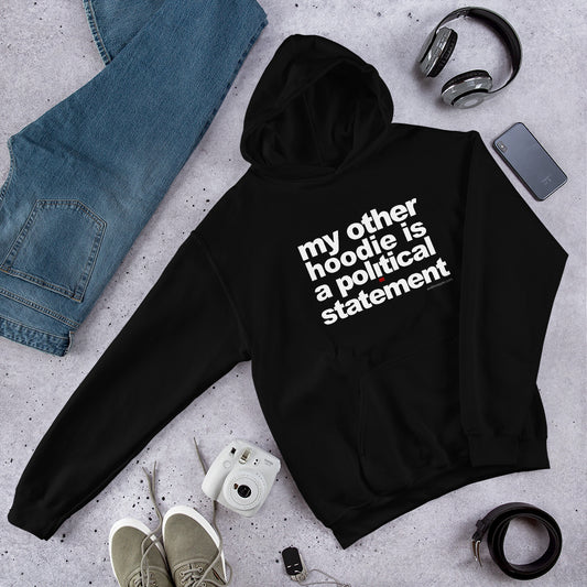 "My Other Hoodie Is A Political Statement" Unisex Hoodie
