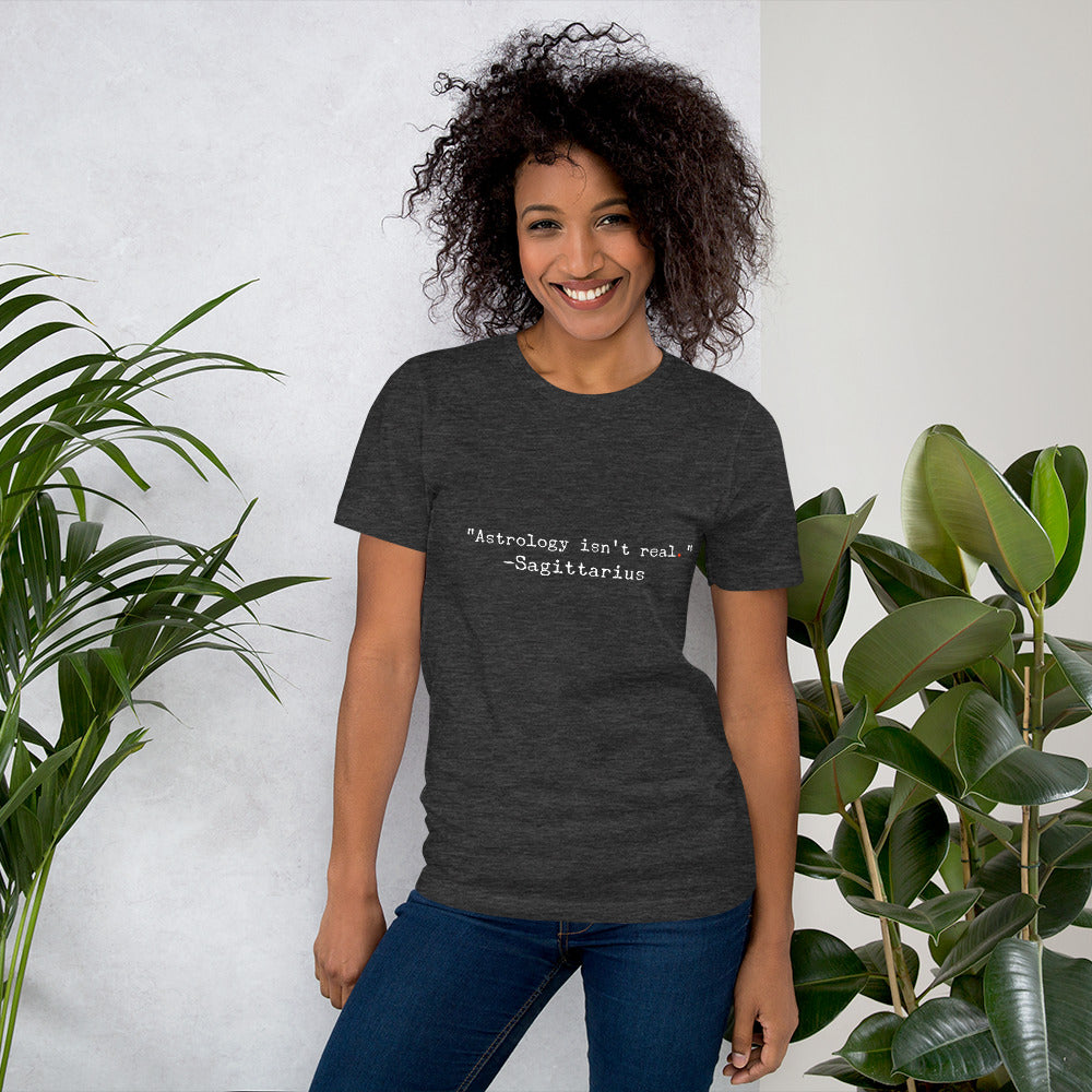 "Astrology isn't real" -Sagittarius Short-Sleeve Unisex T-Shirt