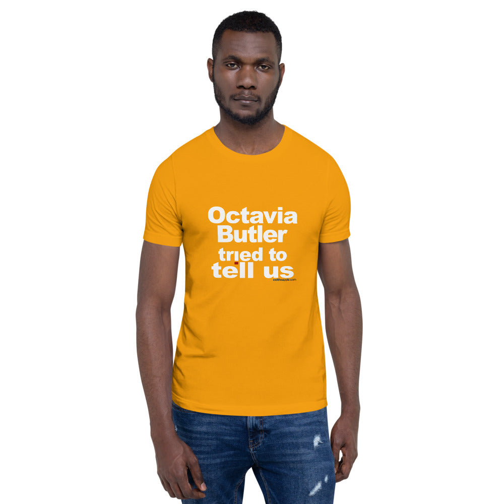 Octavia Butler Tried To Tell Us - The Short-Sleeve Unisex Tee