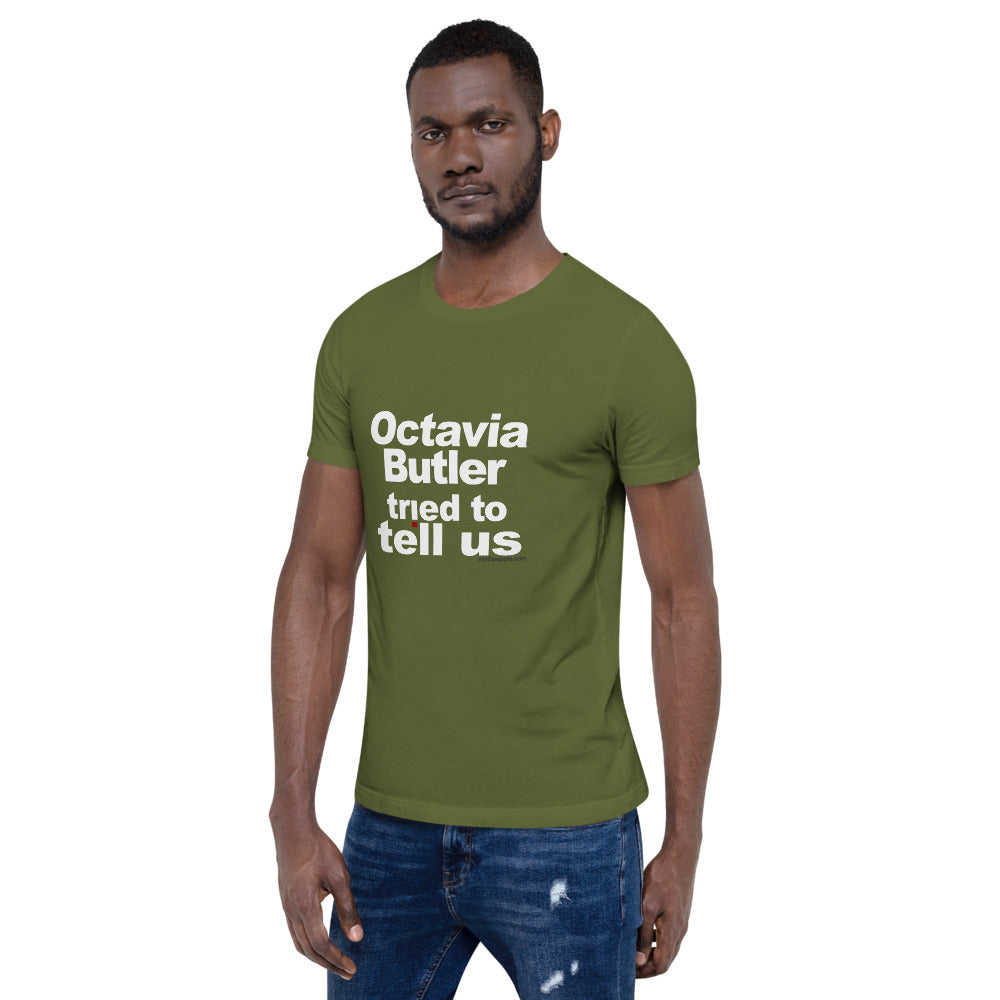 Octavia Butler Tried To Tell Us - The Short-Sleeve Unisex Tee