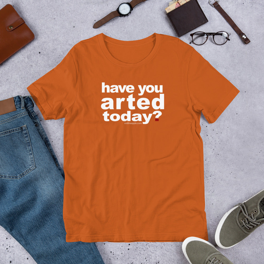 Have You Arted Today? Short-Sleeve Unisex T-Shirt