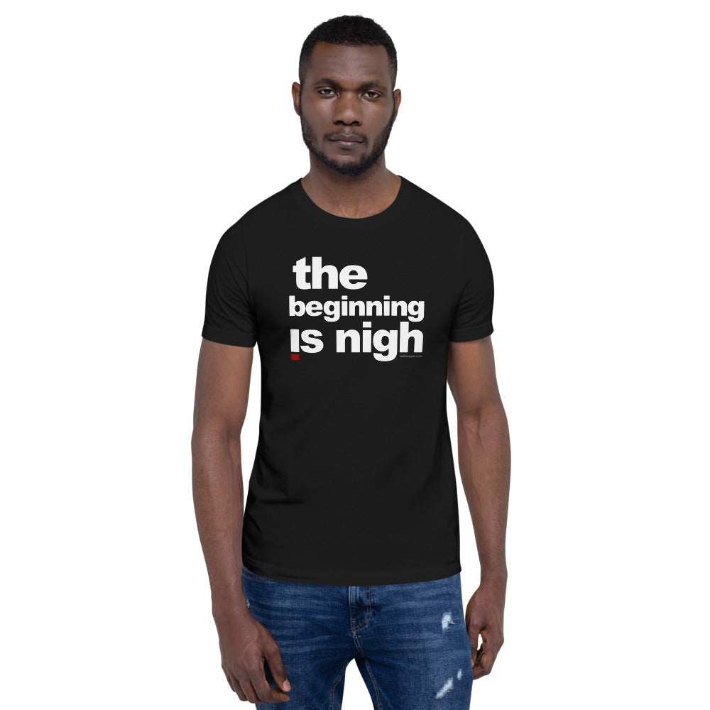 ' The beginning is nigh' Short-Sleeve Unisex T-Shirt