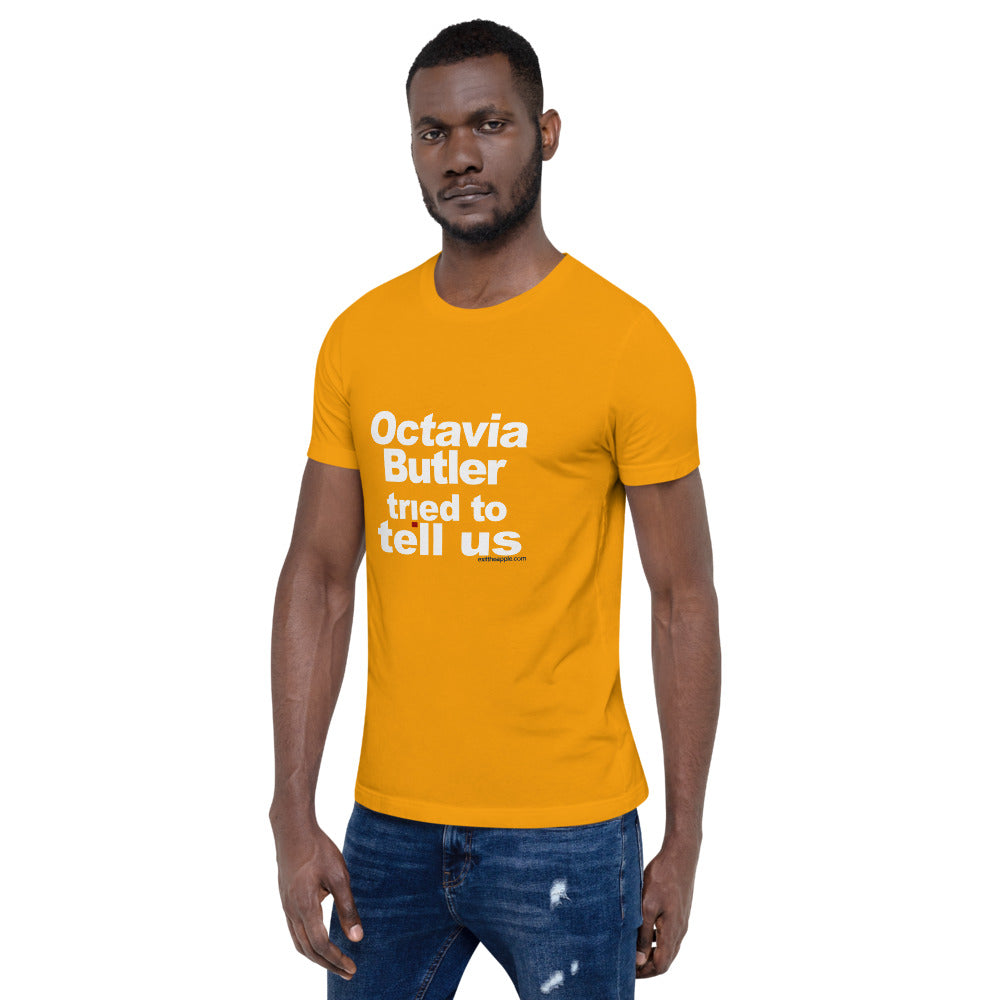 Octavia Butler Tried To Tell Us - The Short-Sleeve Unisex Tee