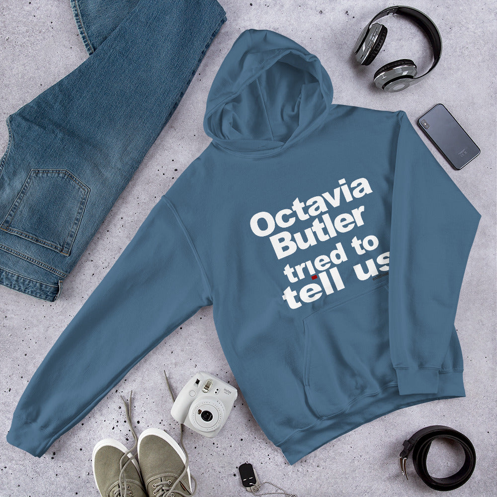 Octavia Butler Tried To Tell Us - The Unisex Hoodie