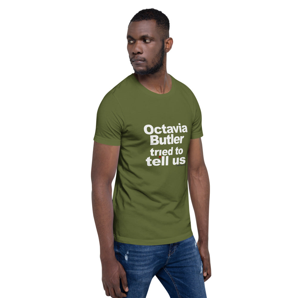 Octavia Butler Tried To Tell Us - The Short-Sleeve Unisex Tee
