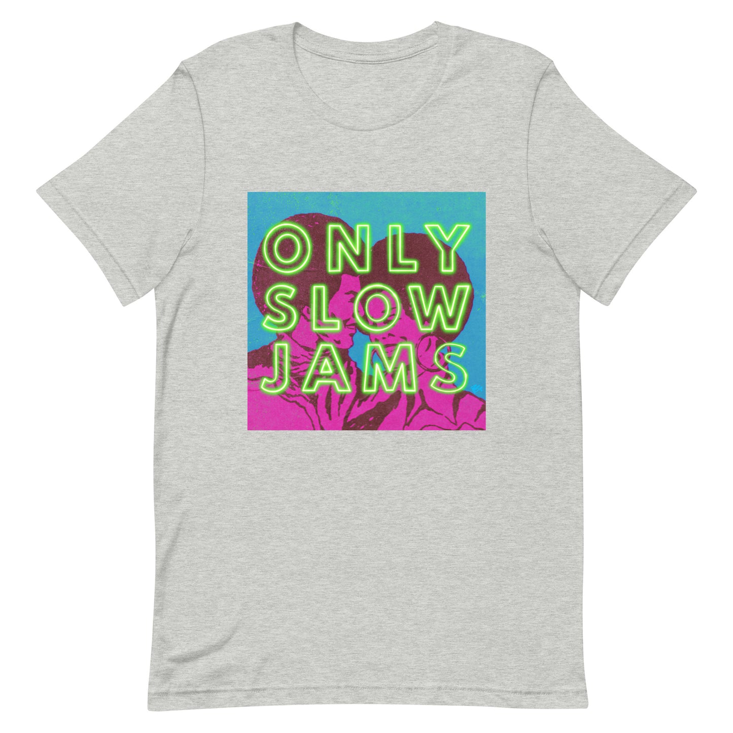 ONLY SLOW JAMS Unisex t-shirt