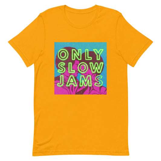 ONLY SLOW JAMS Unisex t-shirt