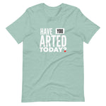 Load image into Gallery viewer, Have You ARTED Today?  t-shirt
