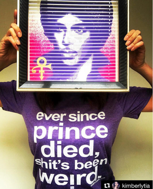 "Ever since Prince died sh*t's been weird" - the unisex tee
