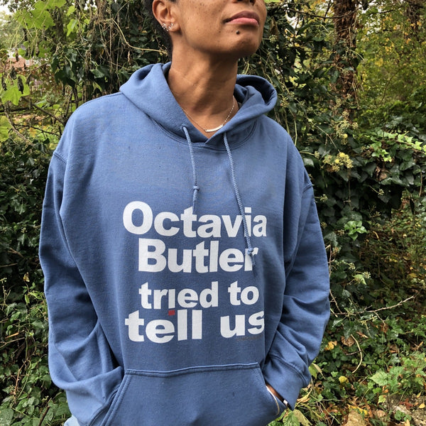 Octavia Butler Tried To Tell Us - The Unisex Hoodie – exittheapple