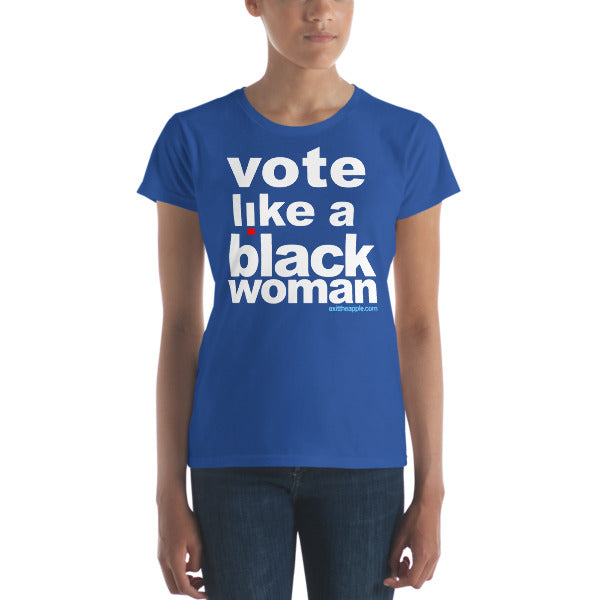 Vote like a Black Woman - Women's cut tee shirt