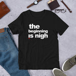 Load image into Gallery viewer, &#39; The beginning is nigh&#39; Short-Sleeve Unisex T-Shirt
