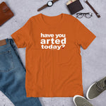 Load image into Gallery viewer, Have You Arted Today? Short-Sleeve Unisex T-Shirt
