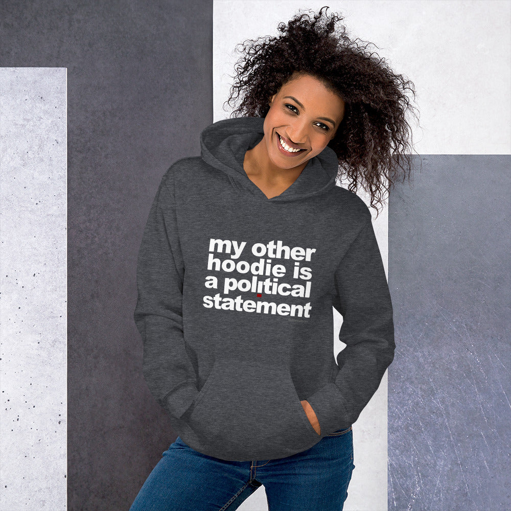 "My Other Hoodie Is A Political Statement" Unisex Hoodie