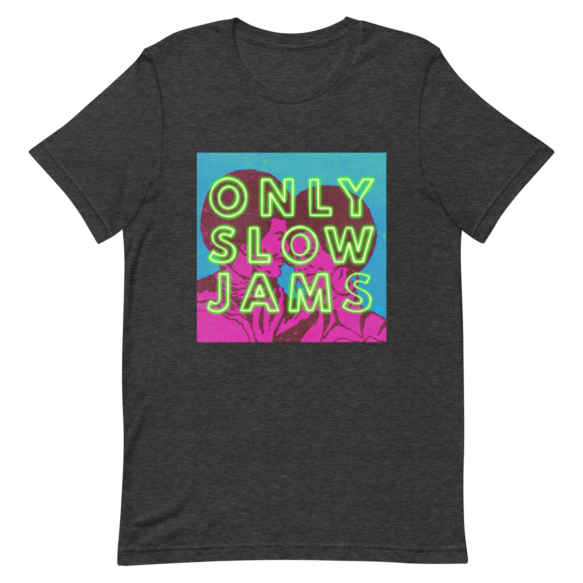 ONLY SLOW JAMS Unisex t-shirt