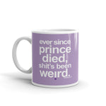 Load image into Gallery viewer, &quot;Ever since Prince died sh*t&#39;s been weird&quot; glossy mug
