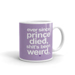 Load image into Gallery viewer, &quot;Ever since Prince died sh*t&#39;s been weird&quot; glossy mug
