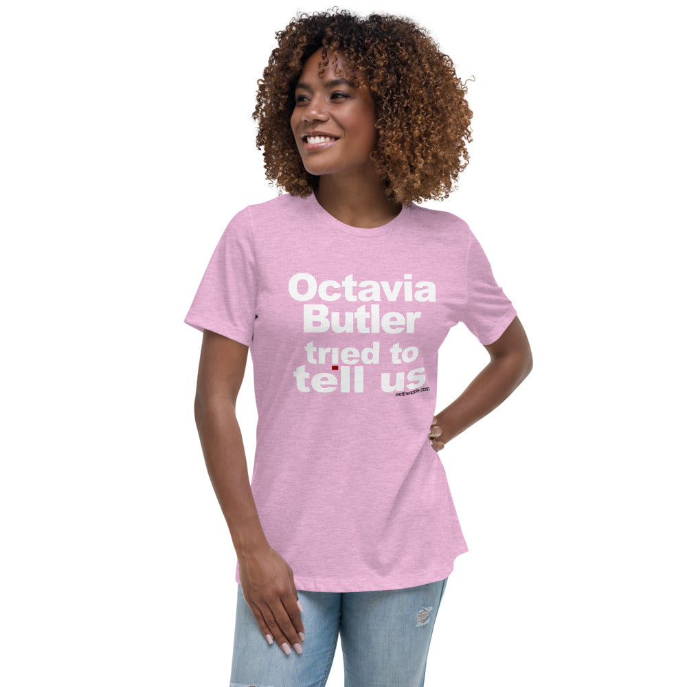 Octavia Butler Tried To Tell Us - The Relaxed Fit Women's Tee