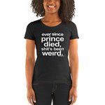 Load image into Gallery viewer, &quot;Ever since Prince died sh*t&#39;s been weird&quot; Ladies&#39; short sleeve t-shirt
